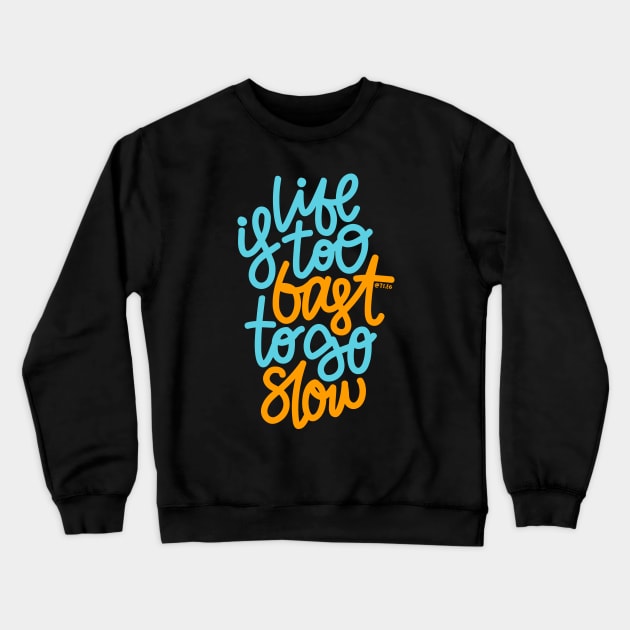 Life Is too Fast To Go Slow - Blue Orange Crewneck Sweatshirt by hoddynoddy